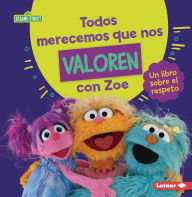 Title: Todos merecemos que nos valoren con Zoe (Everyone Has Value with Zoe): Un libro sobre el respeto (A Book about Respect), Author: Marie-Therese Miller