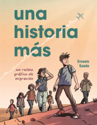 Title: Una historia m s (Just Another Story): Un relato gr fico de migraci n (A Graphic Migration Account), Author: Ernesto Saade