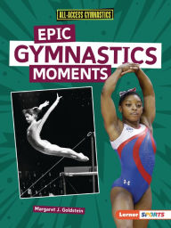 Title: Epic Gymnastics Moments, Author: Margaret J. Goldstein