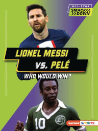 Download pdf format ebooks Lionel Messi vs. Pelé: Who Would Win? DJVU CHM in English 9798765623541