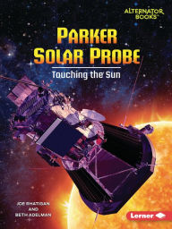 Title: Parker Solar Probe: Touching the Sun, Author: Joe Rhatigan