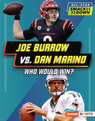 Title: Joe Burrow vs. Dan Marino: Who Would Win?, Author: Jim Gigliotti