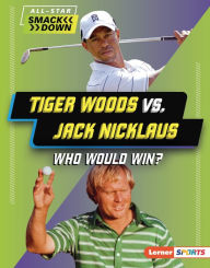 Title: Tiger Woods vs. Jack Nicklaus: Who Would Win?, Author: K. C. Kelley