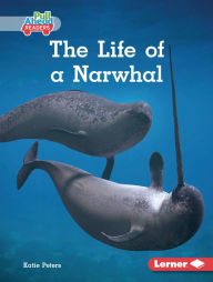 Title: The Life of a Narwhal, Author: Katie Peters