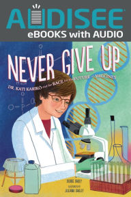 Title: Never Give Up: Dr. Kati Karikó and the Race for the Future of Vaccines, Author: Debbie Dadey
