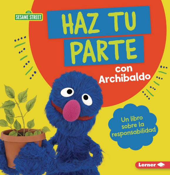 Haz tu parte con Archibaldo (Do Your Part with Grover): Un libro sobre la responsabilidad (A Book about Responsibility)