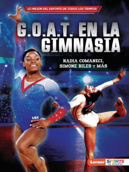 G.O.A.T. en la gimnasia (Gymnastics's G.O.A.T.): Nadia Comaneci, Simone Biles y más