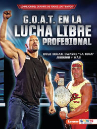 Title: G.O.A.T. en la lucha libre profesional (Pro Wrestling's G.O.A.T.): Hulk Hogan, Dwayne 