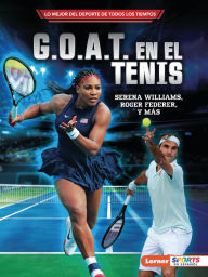 Title: G.O.A.T. en el tenis (Tennis's G.O.A.T.): Serena Williams, Roger Federer y más, Author: Jon M. Fishman