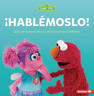 Title: ¡Hablémoslo! (Let's Talk about It): Guía de Sesame Street ® para resolver conflictos (A Sesame Street ® Guide to Resolving Conflict), Author: Marie-Therese Miller