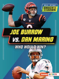 Title: Joe Burrow vs. Dan Marino: Who Would Win?, Author: Jim Gigliotti