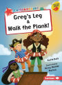 Greg's Leg & Walk the Plank!