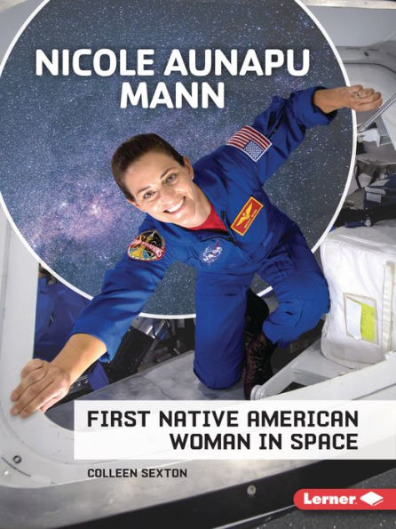 Nicole Aunapu Mann: First Native American Woman Space