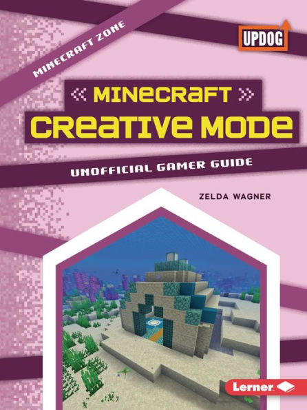 Minecraft Creative Mode: Unofficial Gamer Guide