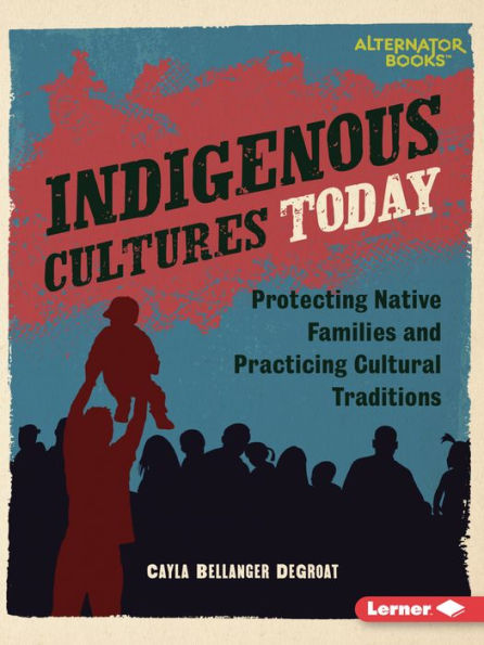 Indigenous Cultures Today: Protecting Native Families and Practicing Cultural Traditions