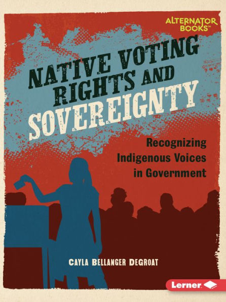 Native Voting Rights and Sovereignty: Recognizing Indigenous Voices Government