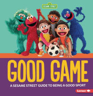 Title: Good Game: A Sesame Street ® Guide to Being a Good Sport, Author: Charlotte Reed