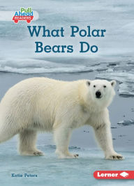 Title: What Polar Bears Do, Author: Katie Peters