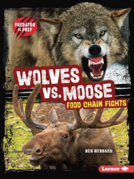 Title: Wolves vs. Moose: Food Chain Fights, Author: Ben Hubbard