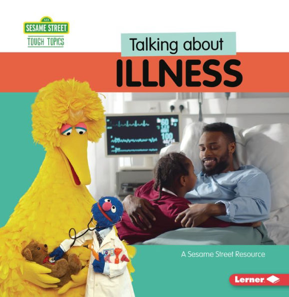 Talking about Illness: A Sesame Street ® Resource