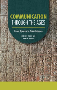 Title: Communication through the Ages: From Speech to Smartphones, Author: Michael Woods