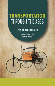 Title: Transportation through the Ages: From Stirrups to Steam, Author: Michael Woods