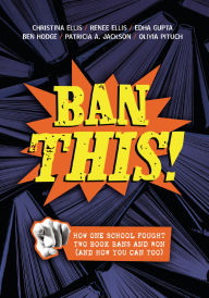 Free downloadable books ipod Ban This!: How One School Fought Two Book Bans and Won (and How You Can Too) by Christina Ellis, Renee Ellis, Edha Gupta, Ben Hodge, Patricia Jackson ePub 9798765629987 in English