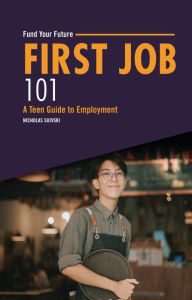 Title: First Job 101: A Teen Guide to Employment, Author: Nicholas Suivski