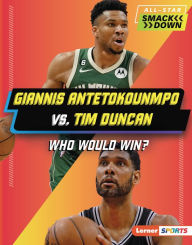 Title: Giannis Antetokounmpo vs. Tim Duncan: Who Would Win?, Author: K. C. Kelley