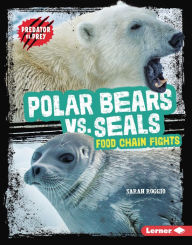 Title: Polar Bears vs. Seals: Food Chain Fights, Author: Sarah Roggio