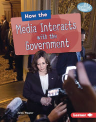 Title: How the Media Interacts with the Government, Author: Zelda Wagner