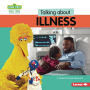 Talking about Illness: A Sesame Street ® Resource