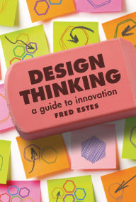 Title: Design Thinking: A Guide to Innovation, Author: Fred Estes
