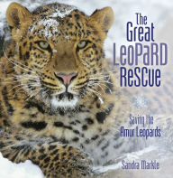 Title: The Great Leopard Rescue: Saving the Amur Leopards, Author: Sandra Markle
