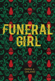 Title: Funeral Girl, Author: Emma K. Ohland