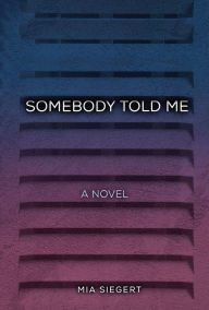 Title: Somebody Told Me, Author: Mia Siegert