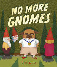 Title: No More Gnomes, Author: Beth Mills