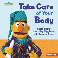 Title: Take Care of Your Body: Learn about Healthy Hygiene with Sesame Street, Author: Nicole Gabor