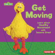 Title: Get Moving: Learn about Healthy Movement with Sesame Street, Author: Whitney Sanderson