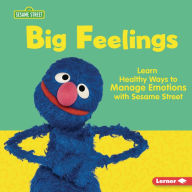 Title: Big Feelings: Learn Healthy Ways to Manage Emotions with Sesame Street, Author: Whitney Sanderson