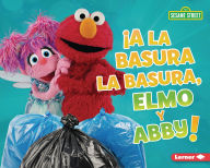 Title: ¡A la basura la basura, Elmo y Abby! (Trash That Trash, Elmo and Abby!), Author: Mary Lindeen