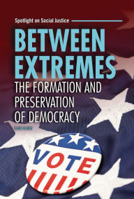 Title: Between Extremes: The Formation and Preservation of Democracy, Author: Elsie Olson