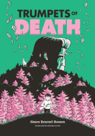 Title: Trumpets of Death: A Graphic Novel, Author: Simon Bournel-Bosson