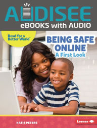 Title: Being Safe Online: A First Look, Author: Katie Peters