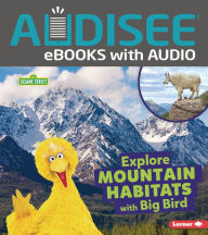 Title: Explore Mountain Habitats with Big Bird, Author: Charlotte Reed