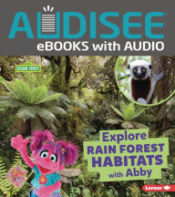 Title: Explore Rain Forest Habitats with Abby, Author: Charlotte Reed