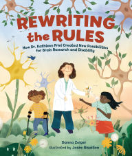 Free e-books for download Rewriting the Rules: How Dr. Kathleen Friel Created New Possibilities for Brain Research and Disability (English literature) by Danna Zeiger, Jos e Bisaillon