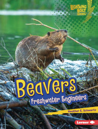 Title: Beavers: Freshwater Engineers, Author: Heather E. Schwartz