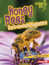 Title: Honey Bees: Environmental Engineers, Author: Heather E. Schwartz