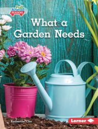 Title: What a Garden Needs, Author: Katherine Chu